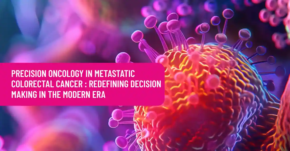 Precision Oncology in Metastatic Colorectal Cancer: Redefining Decision-Making in the Modern Era