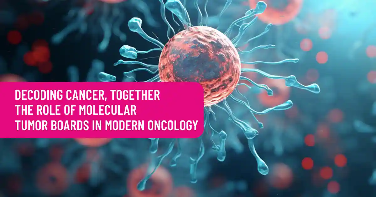 Decoding Cancer, Together The Role of Molecular Tumor Boards in Modern Oncology